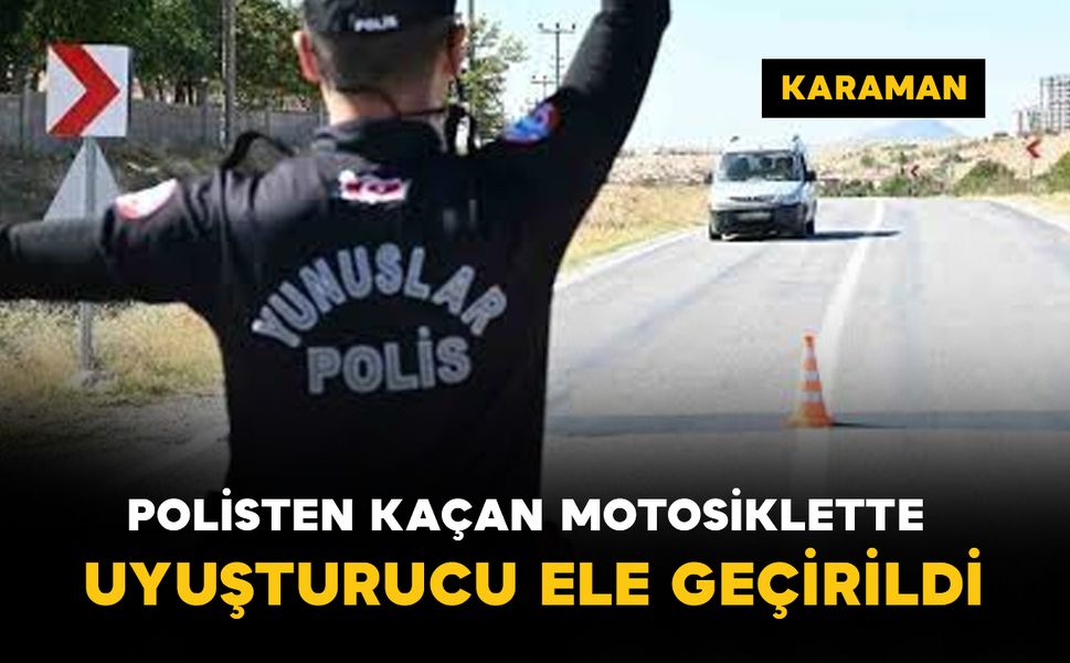 Karaman’da polisten kaçan motosikletlide uyuşturucu ele geçirildi