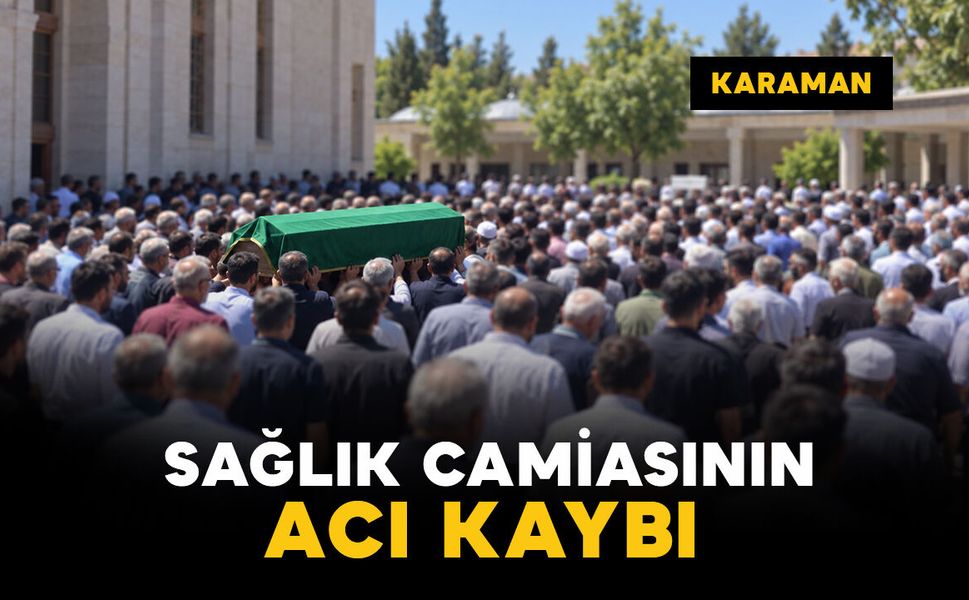 Karaman'da sağlık çalışanı Ayşegül Karaca'nın acı günü
