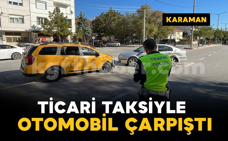 Karaman'da ticari taksi ile otomobil çarpıştı: 1 yaralı