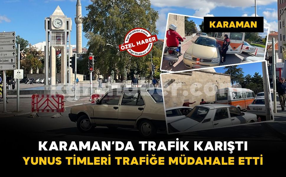 Karaman’da trafik karıştı: Yunus timleri müdahale etti