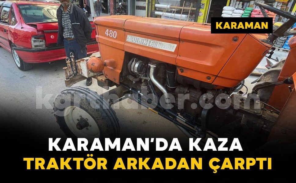 Karaman’da traktör ile otomobil çarpıştı