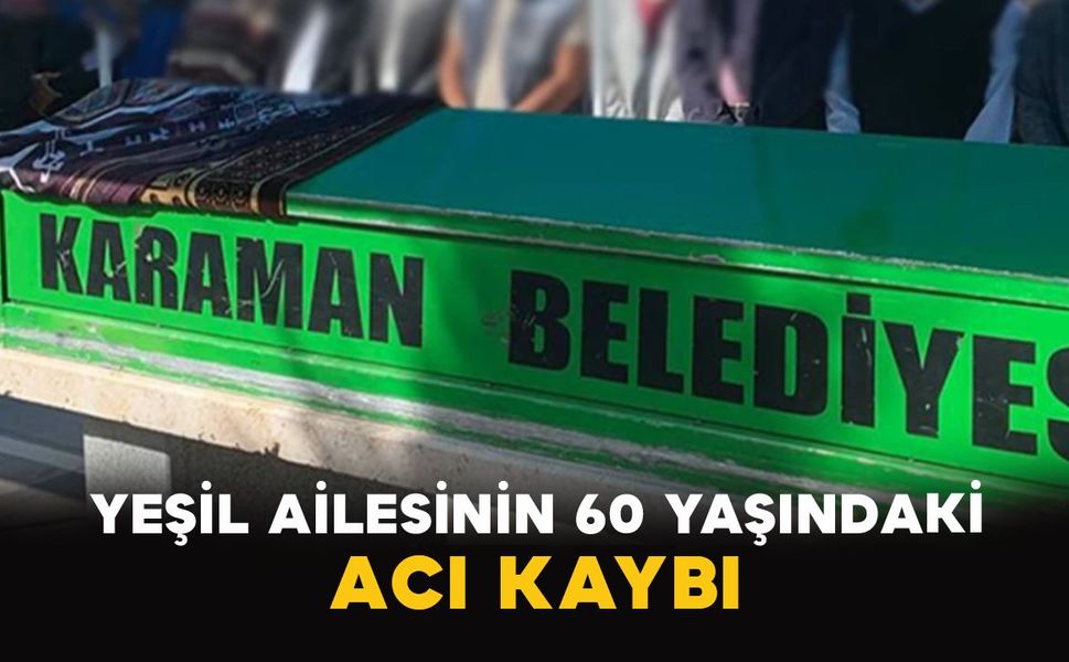 Karaman'da Yeşil ailesinin acı günü