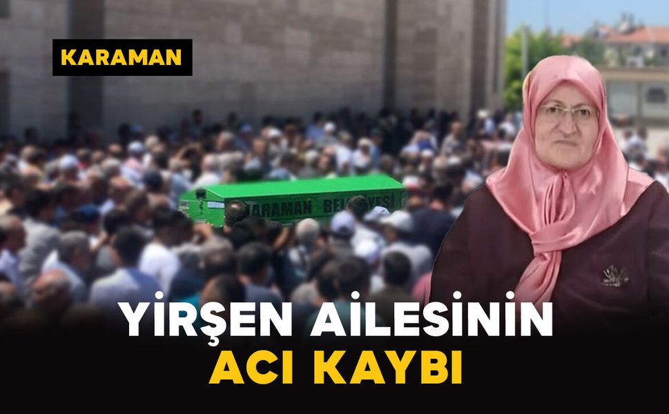 Karaman'da Yirşen ailesinin acı kaybı