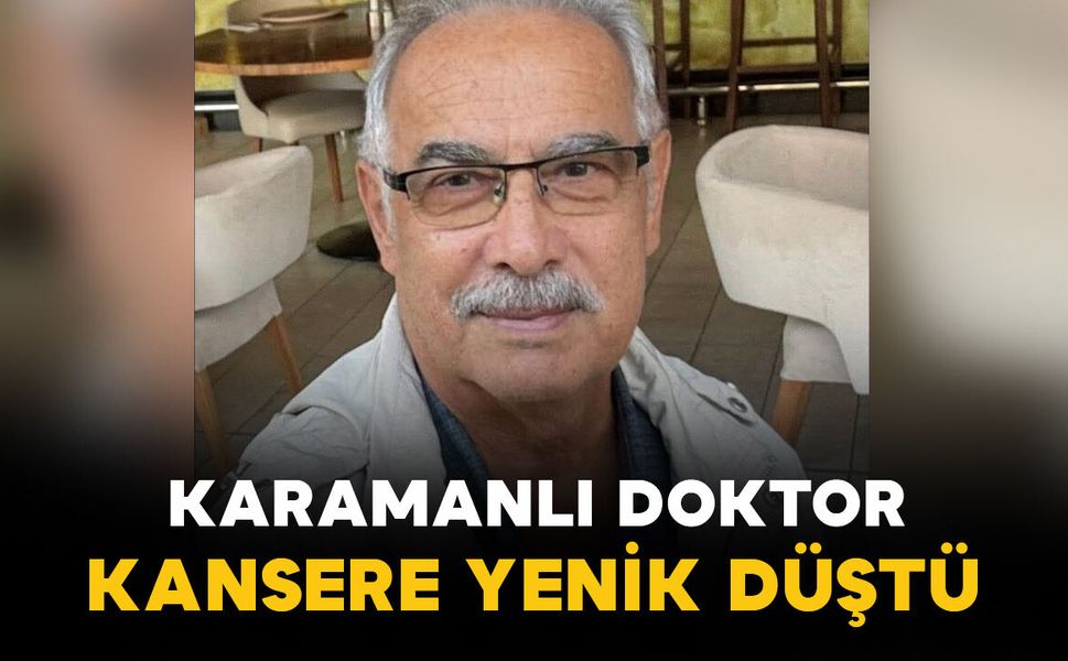 Karamanlı doktor kansere yenik düştü