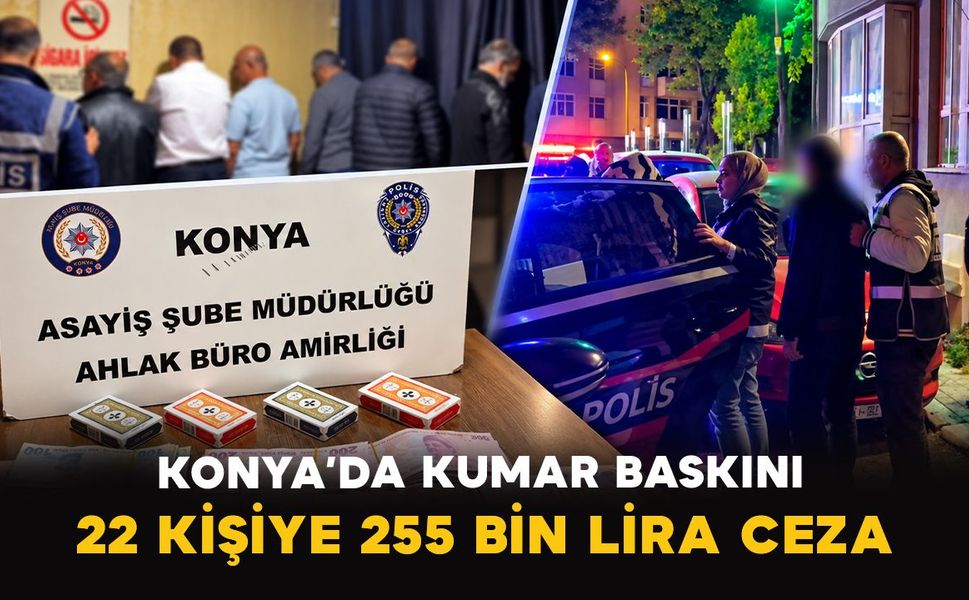 Konya’da kumar baskını: 22 kişiye 255 bin lira ceza
