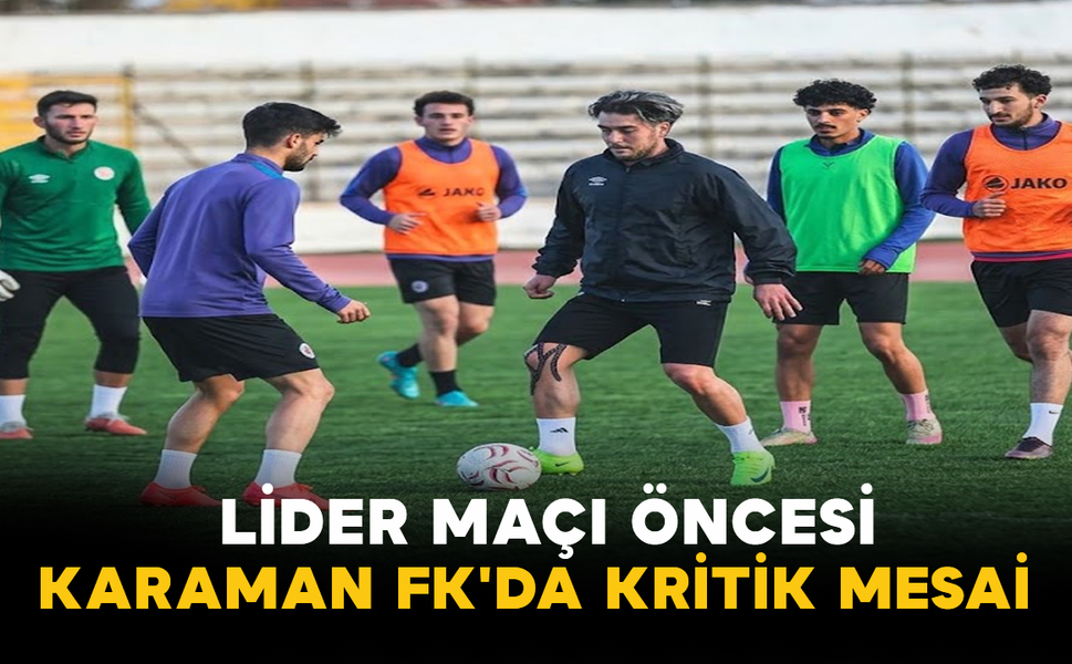 Lider Maçı Öncesi Karaman FK'da Kritik Mesai