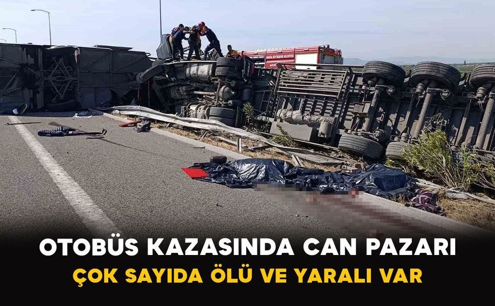 Manisa’da Otobüs kazasında can pazarı: Çok sayıda ölü ve yaralı var