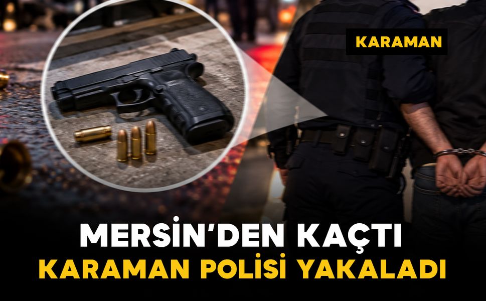 Mersin'deki silahlı yaralama şüphelisi Karaman'da yakalandı