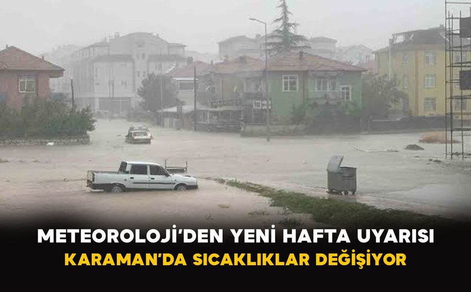 Meteoroloji’den yeni hafta uyarısı: Karaman’da sıcaklıklar değişiyor