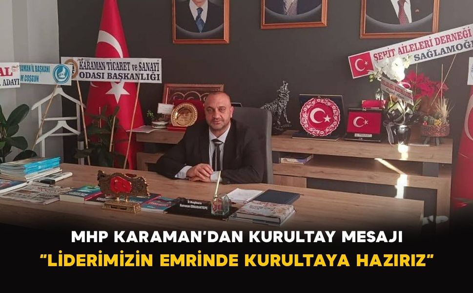 MHP Karaman’dan kurultay mesajı: “Liderimizin emrinde, kurultaya hazırız”