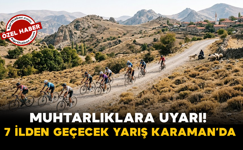 Muhtarlıklara Uyarı! 7 İlden Geçecek Yarış Karaman’da