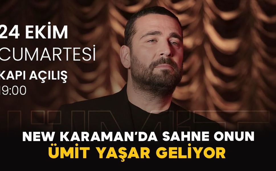New Karaman’da sahne onun: Ümit Yaşar geliyor