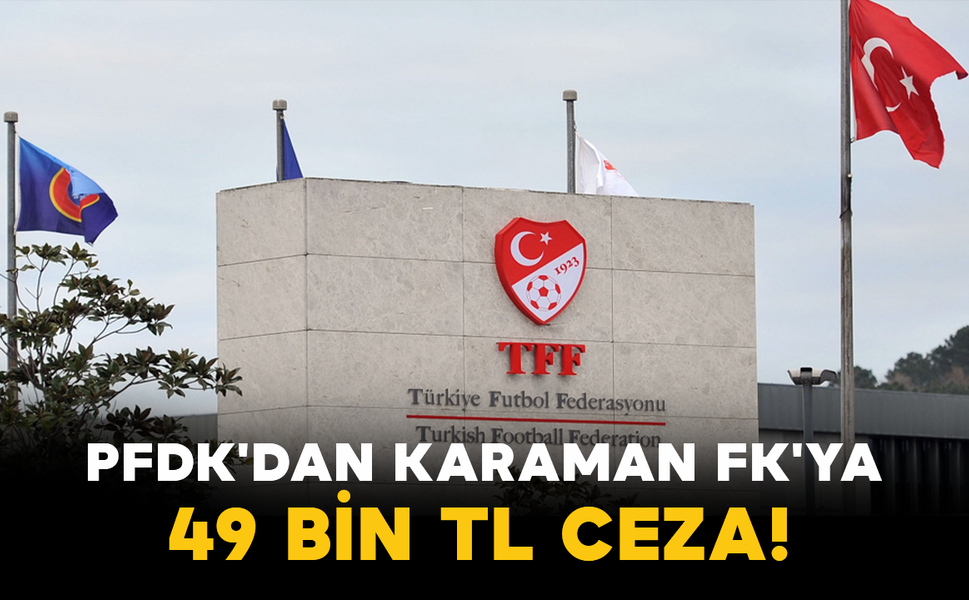 PFDK'dan Karaman FK'ya 49 Bin TL Ceza