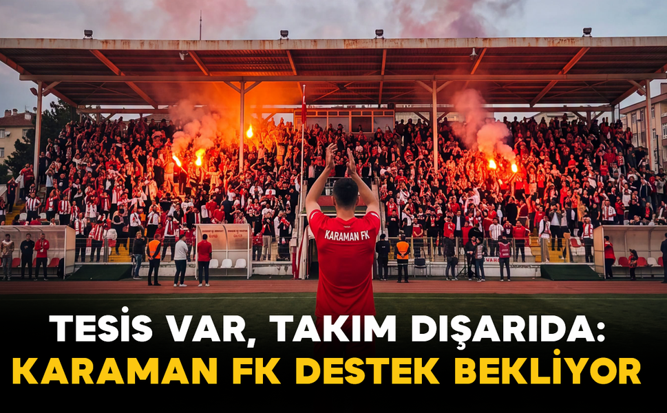Tesis Var, Takım Dışarıda: Karaman FK Destek Bekliyor