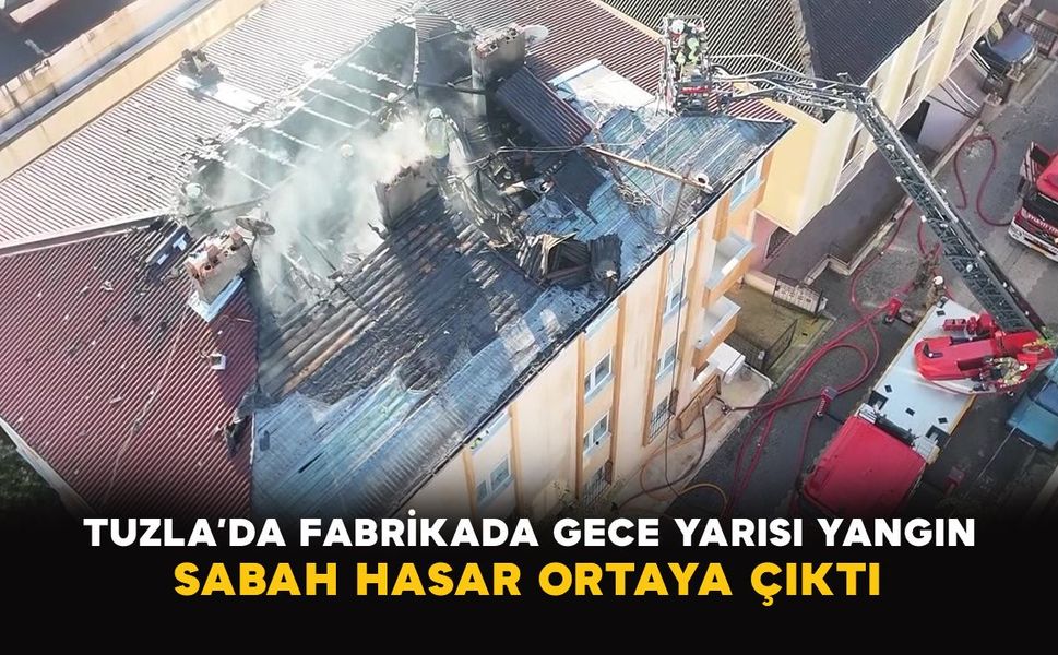 Tuzla’da fabrikada gece yarısı yangın