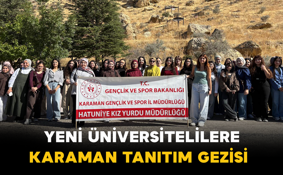Yeni Üniversitelilere Karaman Tanıtım Gezisi