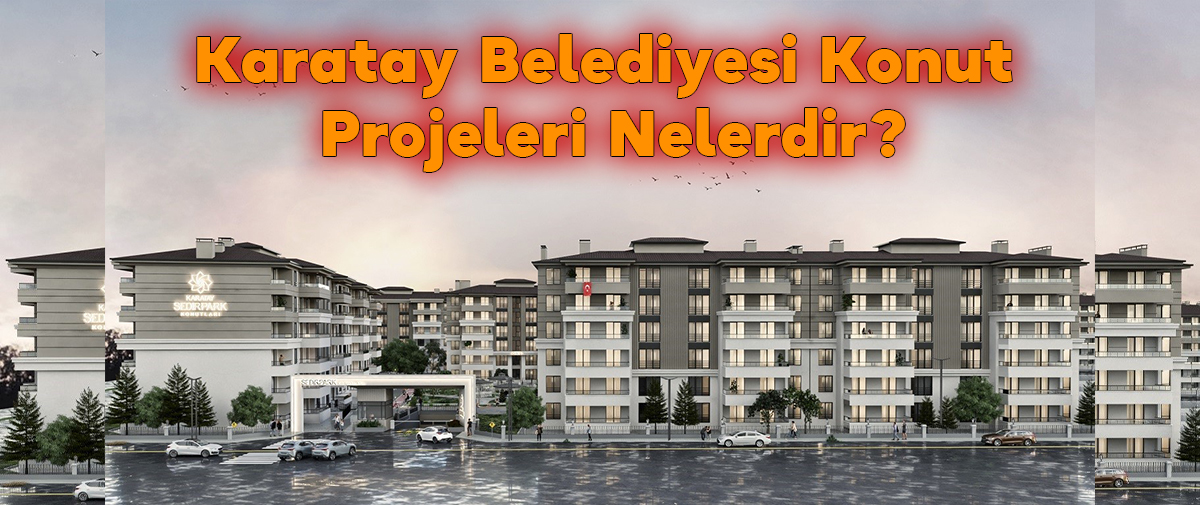 Karatay Belediyesi Konut Projeleri Nelerdir (1)