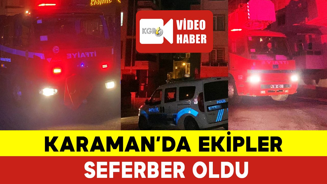 Karaman'da Ekipleri Harekete Geçiren Olay