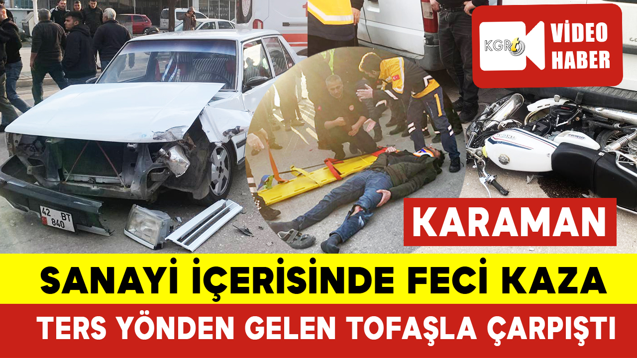 Karaman'da Feci Kaza: Ters Yönden Gelen Tofaş ile Motosiklet Çarpıştı