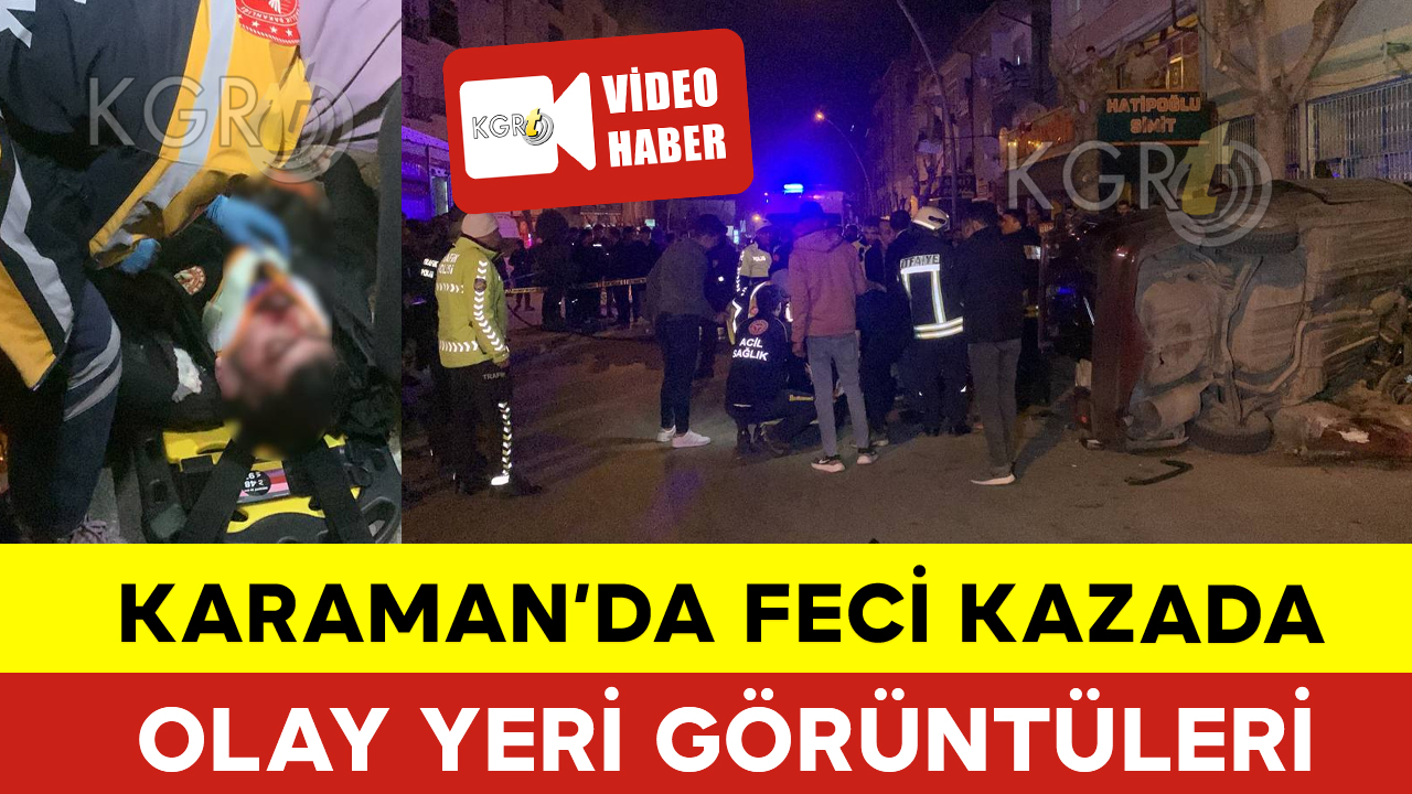 Karaman'da Feci Kazadan Olay Yeri Görüntüleri