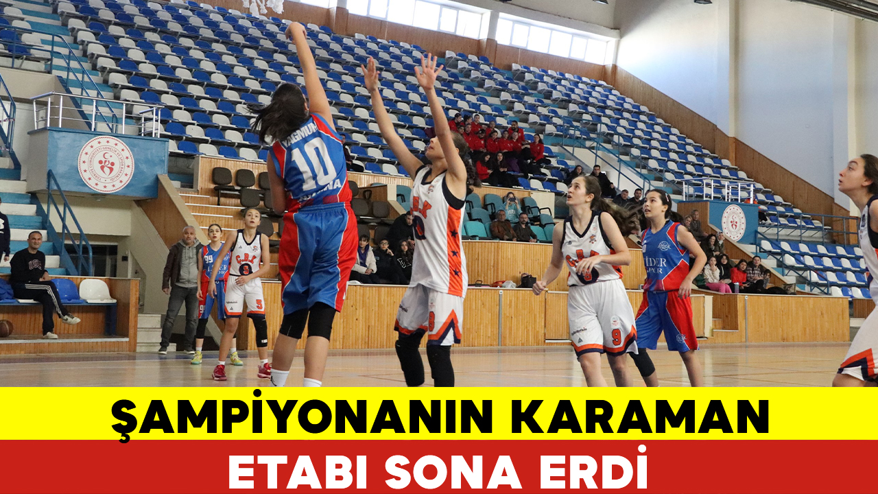 U14 Kızlar Basketbol Bölge Şampiyonası’nın Karaman Etabı Sona Erdi