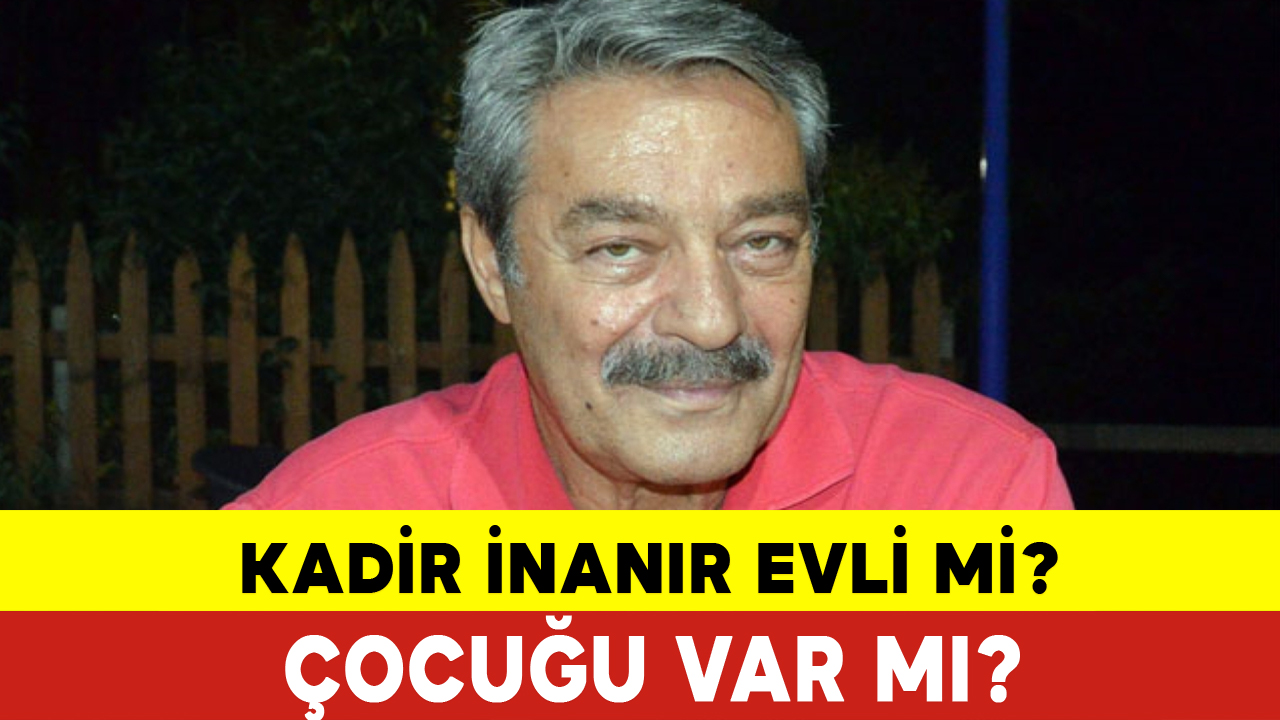 Kadir İnanır Evli mi? Kadir İnanır'ın Çocuğu Var mı? Kadir İnanır Kimdir?