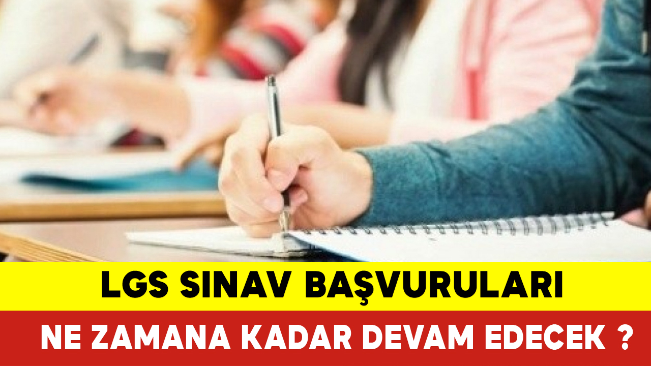 LGS Sınav Başvuruları Ne Zamana Kadar Devam Edecek ? 2024 LGS
