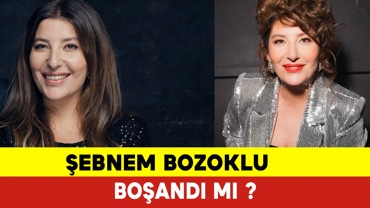 Şebnem Bozoklu Boşandı mı? Şebnem Bozoklu Kimdir?