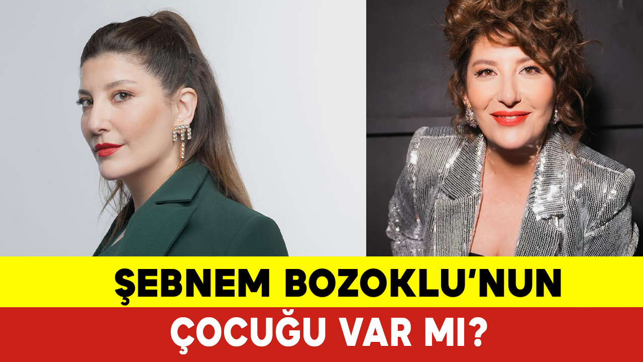 Şebnem Bozoklu Çocuğu Var mı? Şebnem Bozoklu Kimdir?