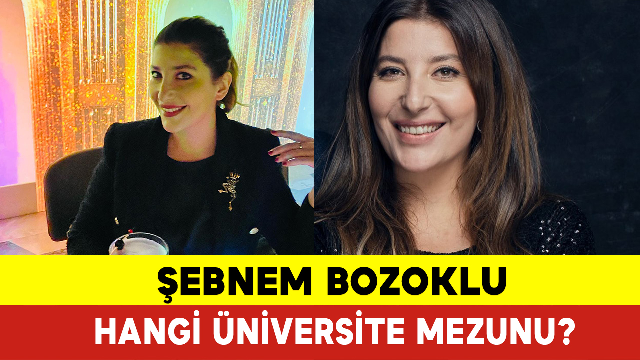 Şebnem Bozoklu Hangi Üniversite Mezunu? Şebnem Bozoklu Kimdir?