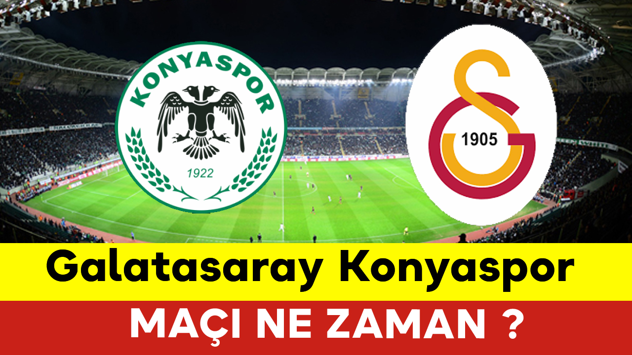 Galatasaray Konyaspor Maçı Ne Zaman KGRT Haber Karaman Haber Son Dakika Karaman Haberleri