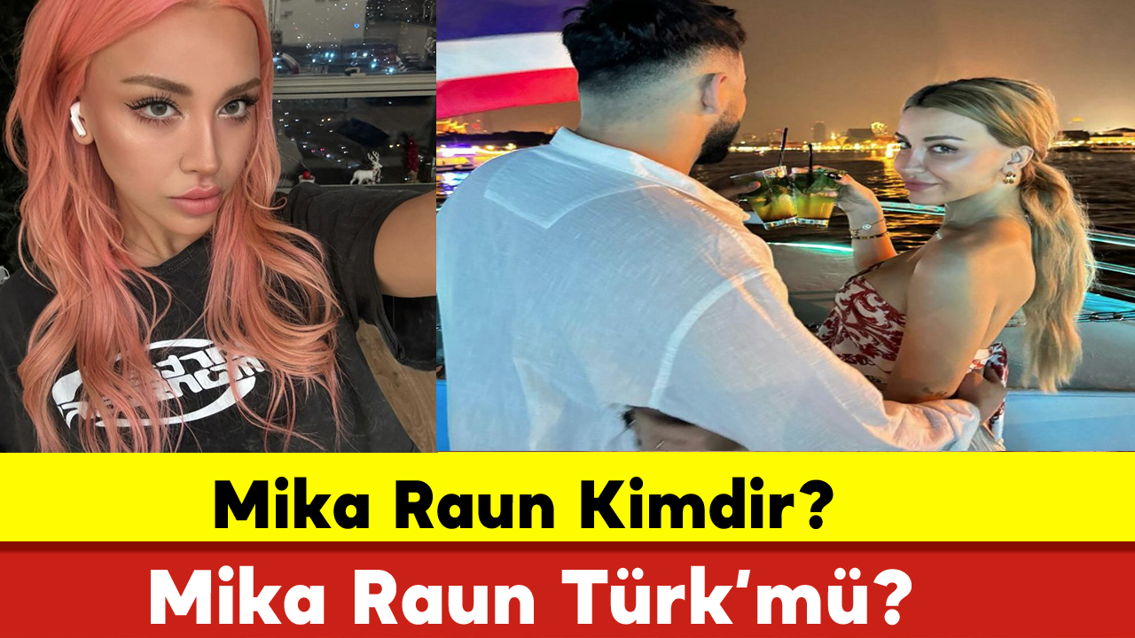 Mika Raun Kimdir ? - Mika Raun Kaç Yaşında ? - Mika Raun Türk Mü?