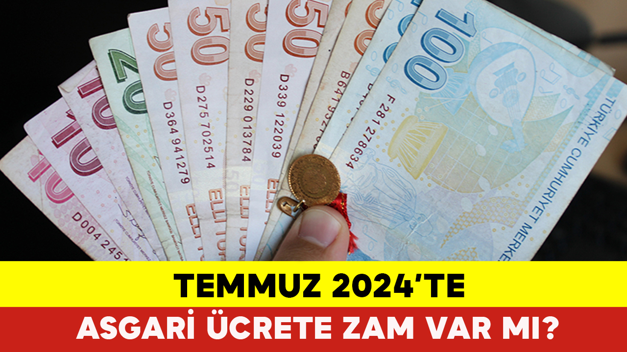 Temmuz 2024’te Asgari Ücrete Zam Var Mı?