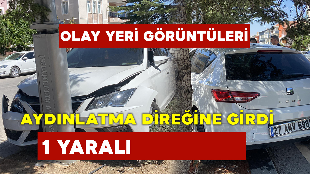 Kadın Şoför Aydınlatma Direğine Girdi: 1 Yaralı OLAY YERİ GÖRÜNTÜLERİ