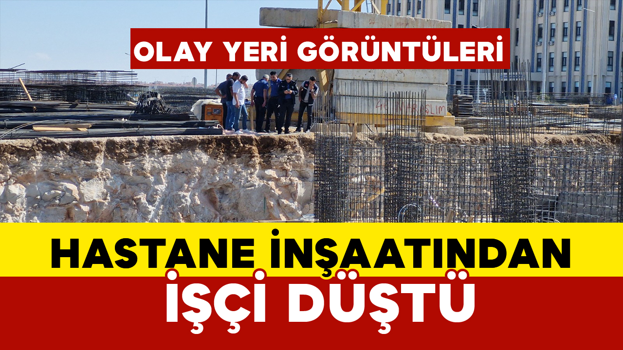 Hastane İnşaatından Düşen İşçi Ağır Yaralandı OLAY YERİ GÖRÜNTÜLERİ