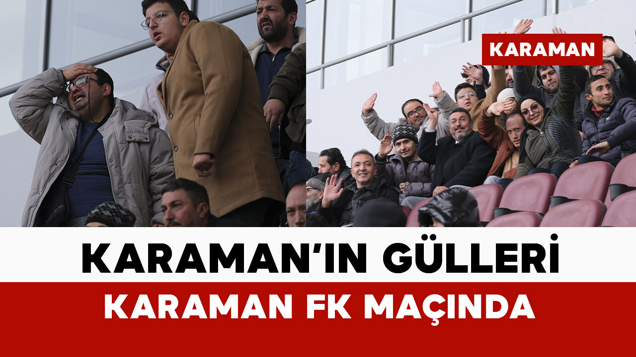 Karaman’ın gülleri Karaman FK maçında tribündeydi