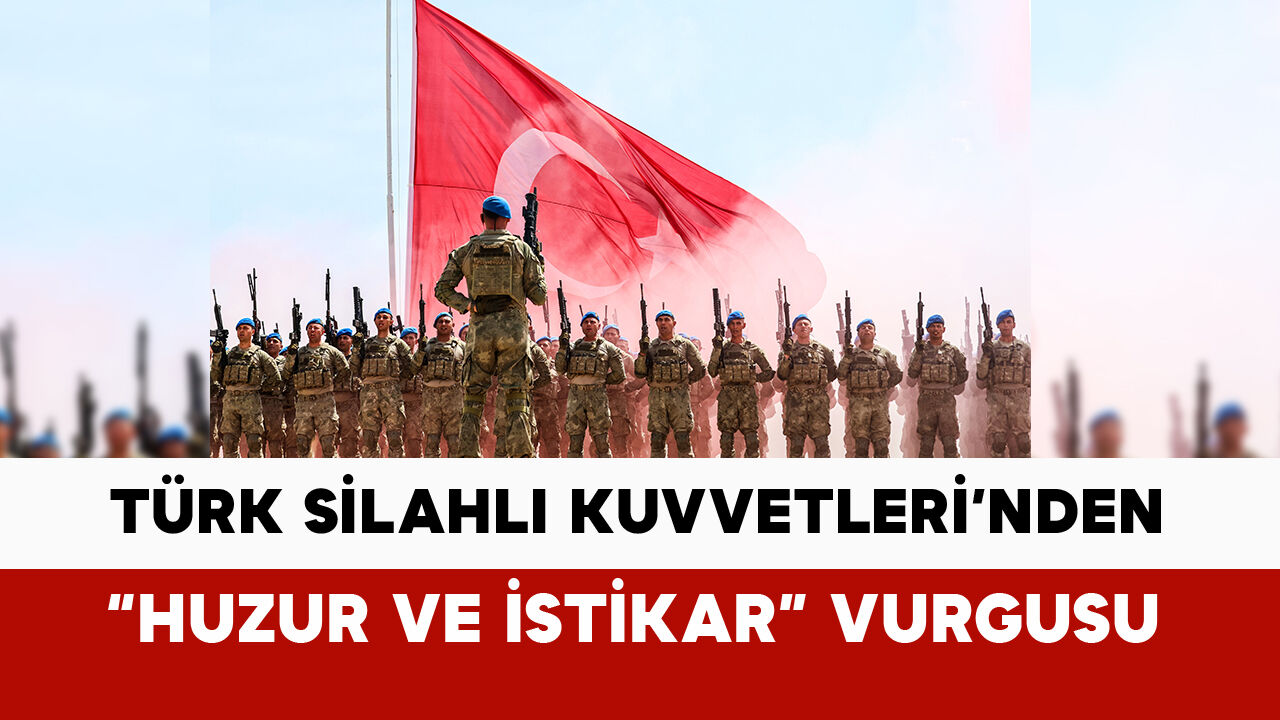 Türk Silahlı Kuvvetleri’nden "Huzur ve İstikrar" vurgulu paylaşım