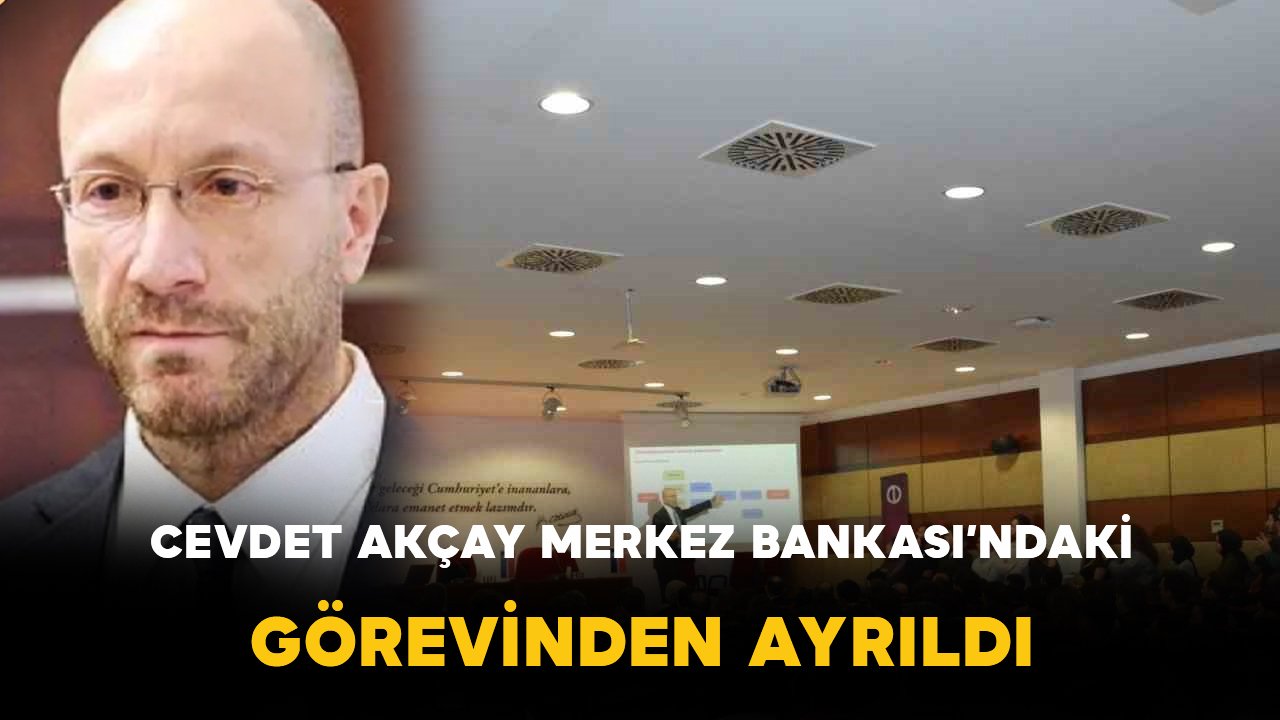 Cevdet Akçay Merkez Bankası’ndaki Görevinden Ayrıldı
