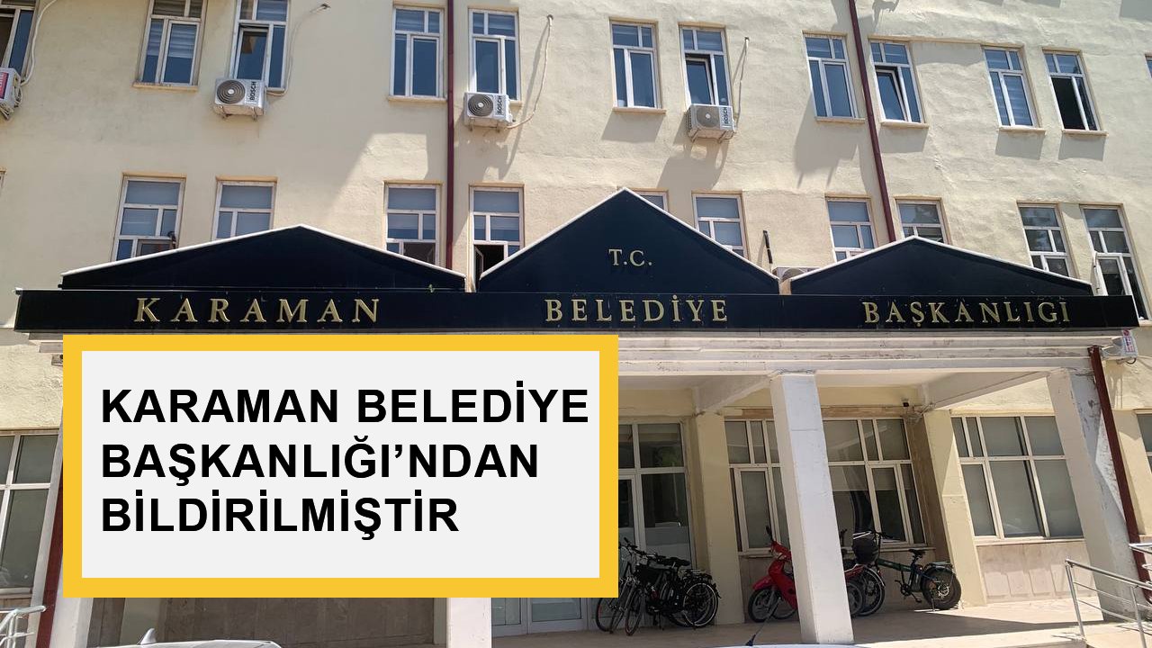 KARAMAN BELEDİYE BAŞKANLIĞINDAN BİLDİRİLMİŞTİR