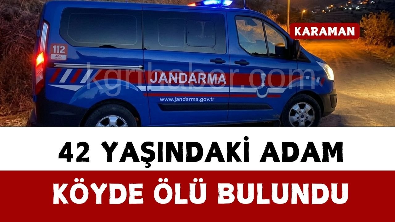 Karaman’da 42 yaşındaki adam köyde ölü bulundu