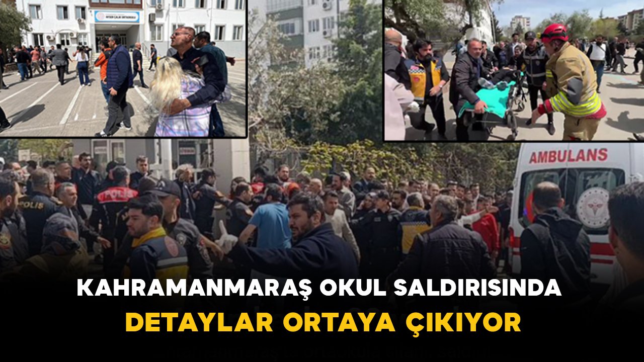 Kahramanmaraş Okul Saldırısında Detaylar Ortaya Çıkıyor