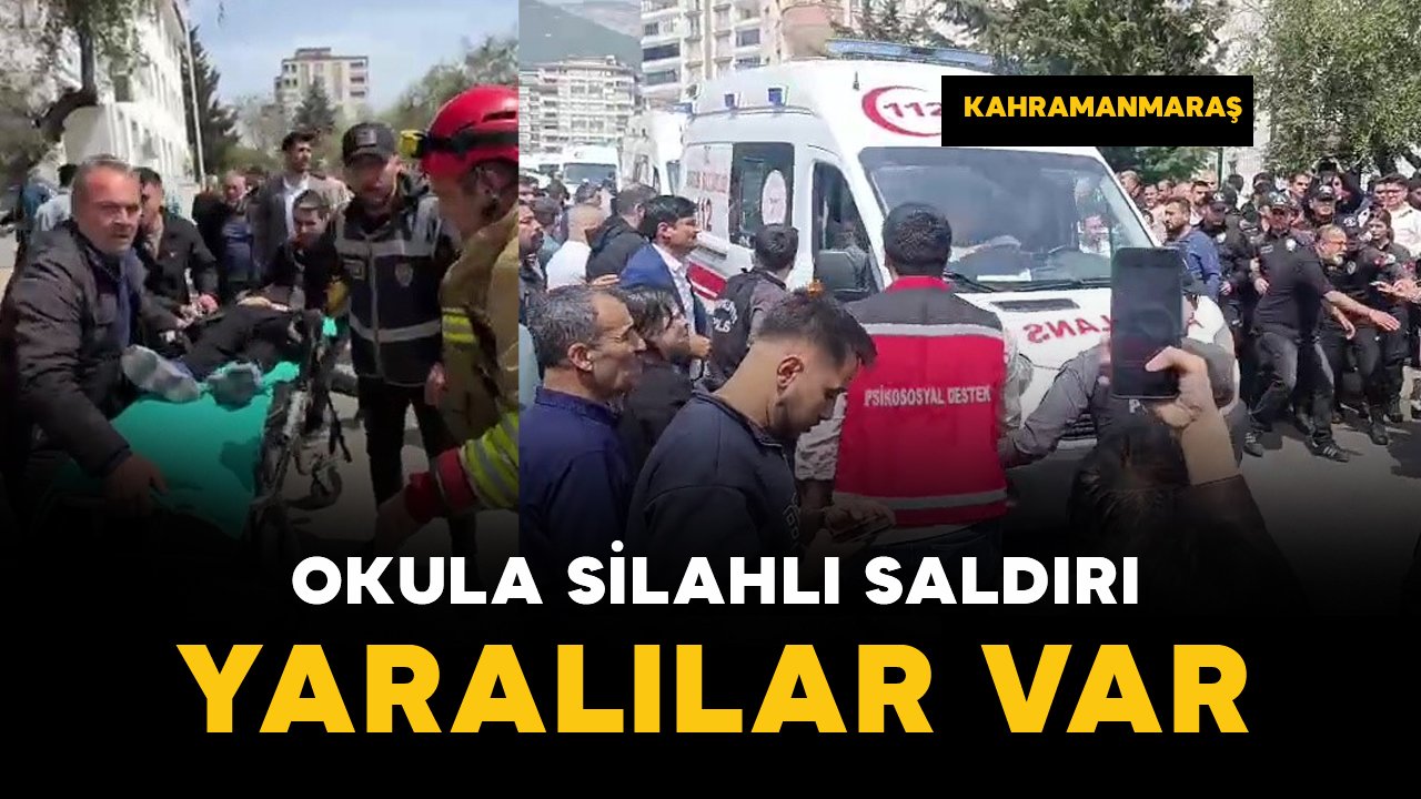 Kahramanmaraş’ta okula silahlı saldırı: yaralılar var