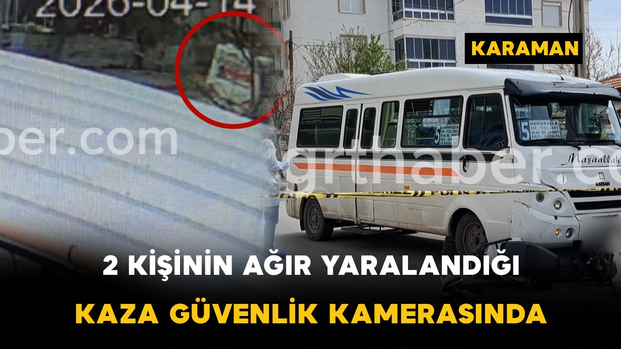Karaman’da 2 kişinin ağır yaralandığı kaza güvenlik kamerasında