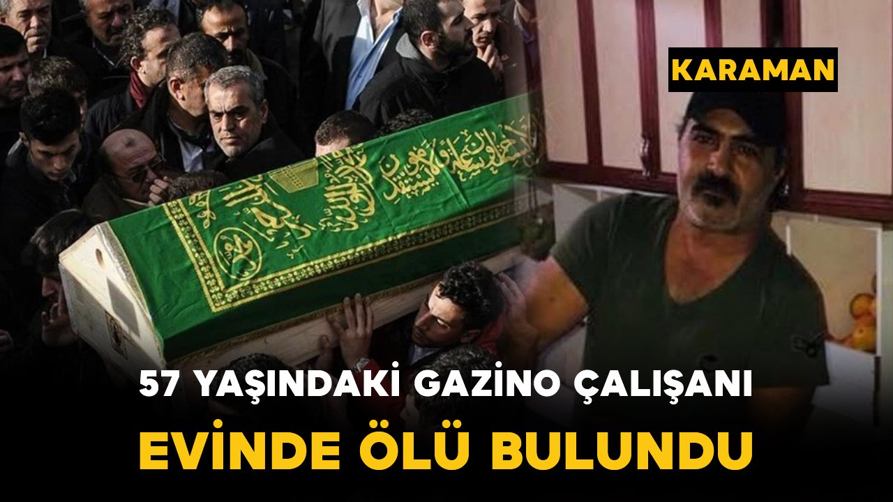 Karaman'da 57 yaşındaki garson evinde ölü bulundu
