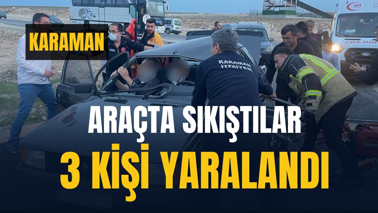 Karaman’da sıkışmalı kaza: 3 kişi yaralandı