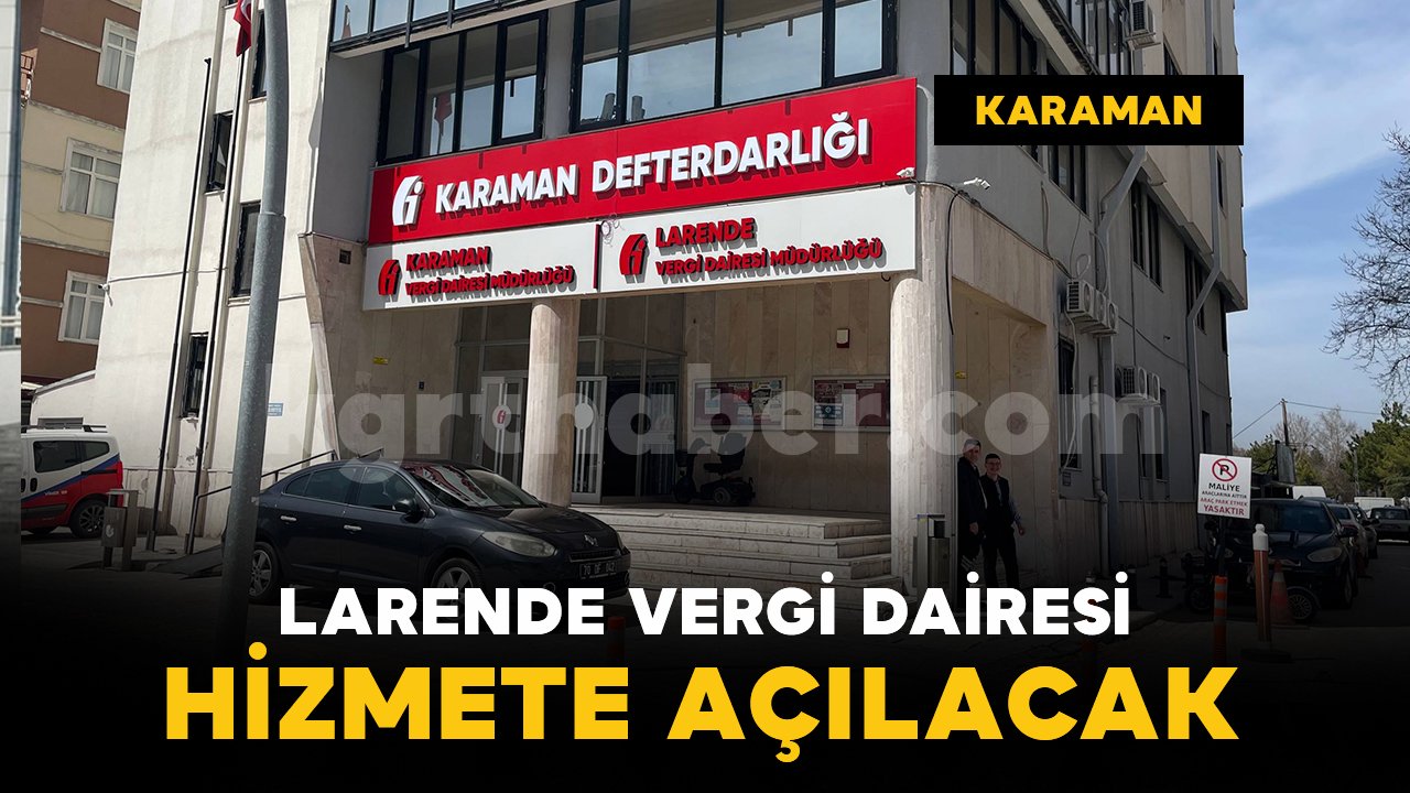 Karaman'da Larende Vergi Dairesi hizmete açılıyor