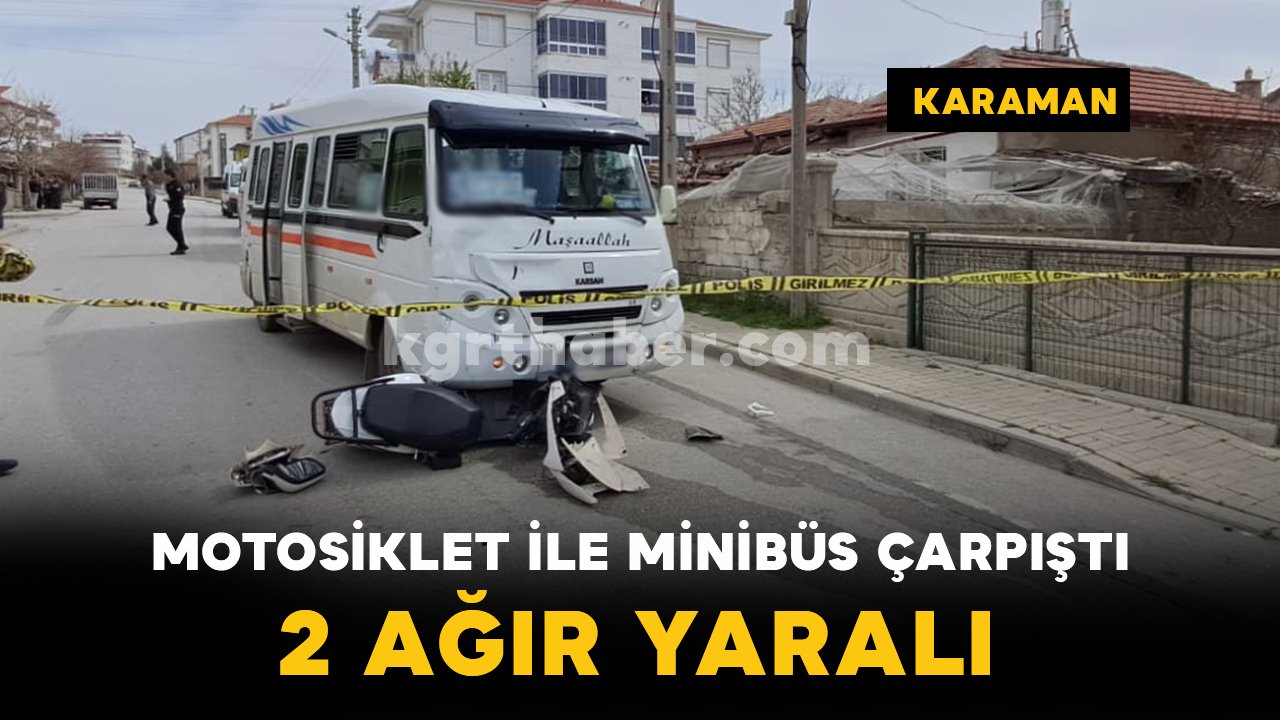 Karaman’da Motosiklet ile Minibüs Çarpıştı: 2 Ağır Yaralı