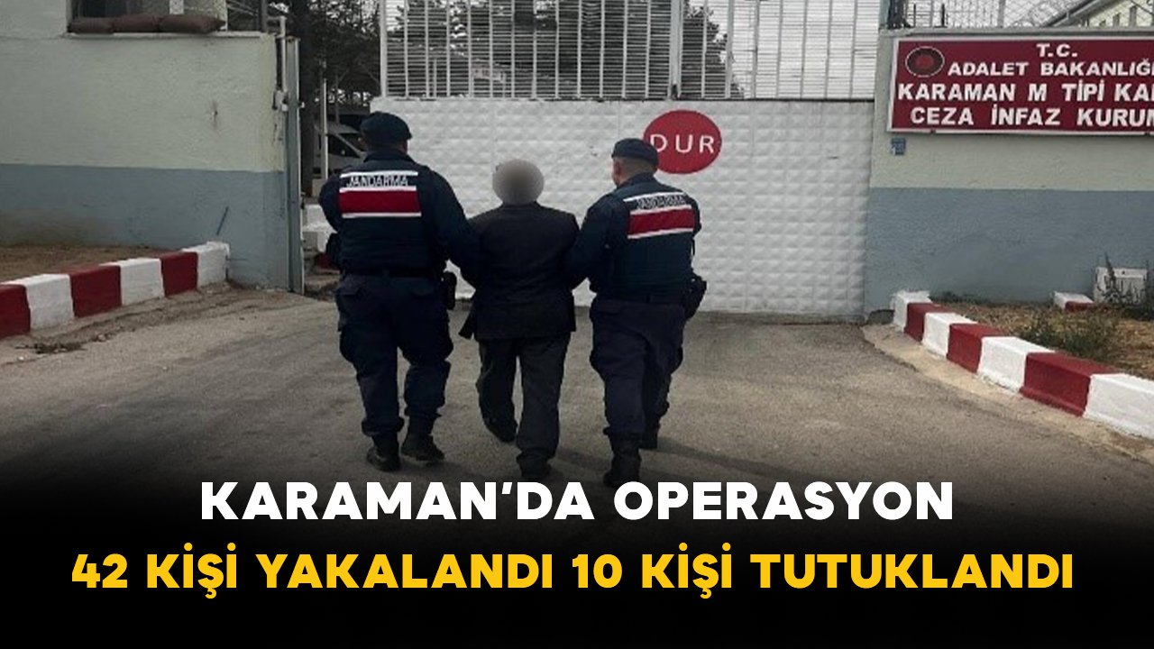Karaman’da Operasyon: 42 Kişi Yakalandı 10 Kişi Tutuklandı
