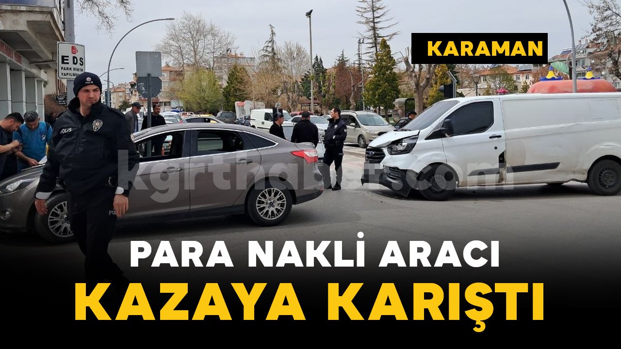 Karaman’da para nakli aracı ile otomobil çarpıştı