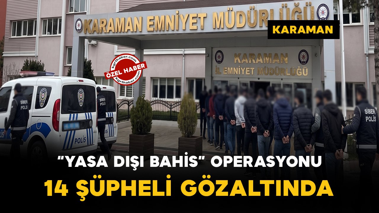 Karaman’da yasa dışı bahis operasyonu: 14 gözaltı
